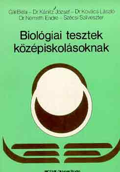 Gál Béla; Dr. Kánitz József; Dr. Kovács László; Dr. Németh Endre; Szécsi Szilveszter - Biológiai tesztek középiskolásoknak