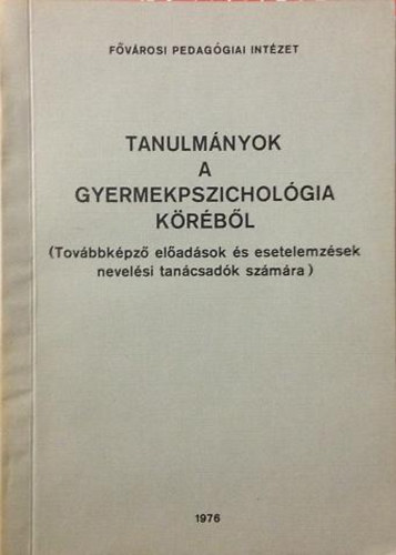 Dr. Hornyi Gyrgyn  (szerk.) - Tanulmnyok a gyermekpszicholgia krbl (Tovbbkpz eladsok s esetelemzsek nevelsi tancsadk szmra)