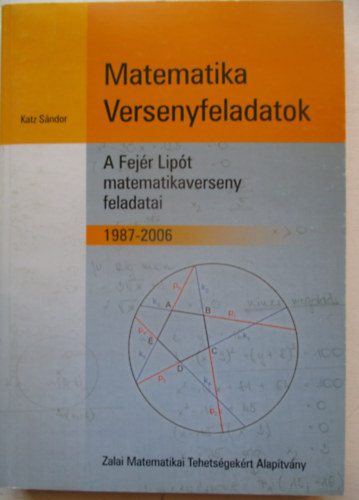 Katz Sndor - Matematikai Versenyfeladatok A Fejr Lipt matematikaverseny feladatai 1987-2006