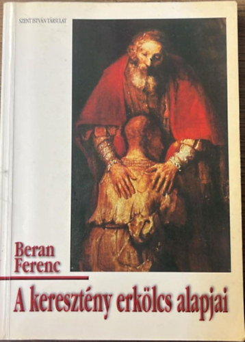 Beran Ferenc - A keresztény erkölcs alapjai