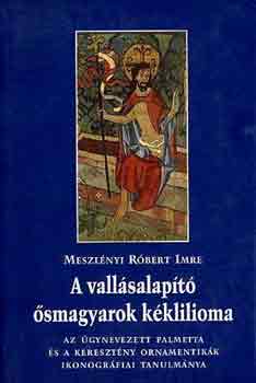 Meszl�nyi R�bert Imre - A vall�salap�t� �smagyarok k�klilioma