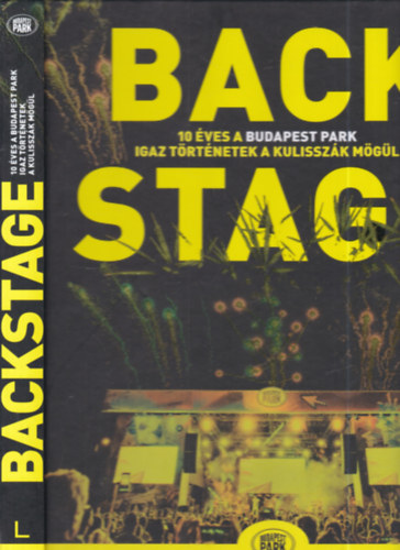 Bárdos Zsuzsa  (szerk.) - Backstage (10 éves a Budapest Park)- Igaz történetek a kulisszák mögül