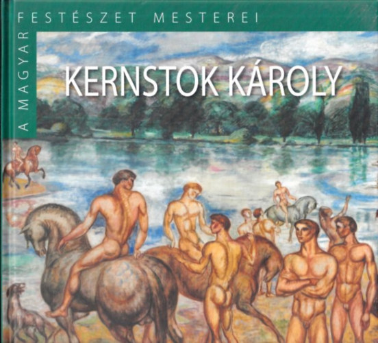 Kovcs Bernadett - Kernstok Kroly (A Magyar Festszet Mesterei II/11.)