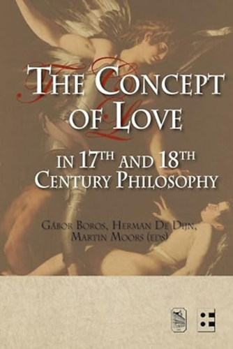 Herman De Dijn  (Editor), Martin Moor (Editor) G�bor Boros (Editor) - The Concept of Love in 17th and 18th Century Philosophy
