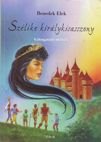 Benedek Elek - Szlike kirlykisasszony - Vlogatott mesk