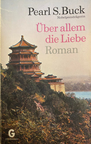 Pearl S. Buck - ber allem die Liebe: Roman