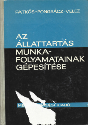 Patk�s - Pongr�cz - Velez - Az �llattart�s munkafolyamatainak g�pes�t�se