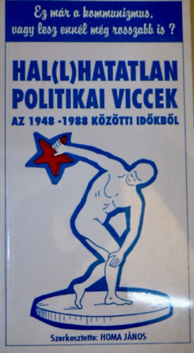 Graf.: Mez Istvn Homa Jnos - Hal(l)hatatlan politikai viccek az 1948-1988 kztti idkbl - EZ MR A KOMMUNIZMUS, VAGY LESZ ENNL MG ROSSZABB IS?