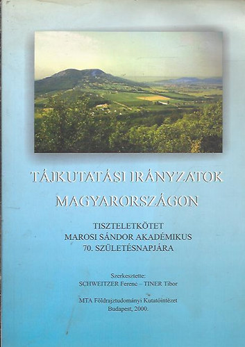Schweitzer Ferenc; Tiner Tibor - Tjkutatsi Irnyzatok Magyarorszgon (Tiszteletktet Marosi Sndor akadmikus 70. szletsnapjra)