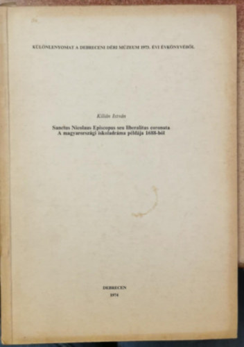 Sanctus Nicolaus Episcopus seu liberalita coronata - A magyarországi iskoladráma példája 1688-ból (Különlenyomat)
