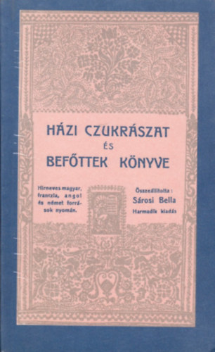 Sárosi Bella (összeáll.) - Házi cukrászat és befőttek könyve