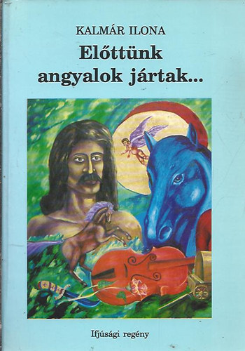 Kálmár Ilona - Előttünk angyalok jártak...