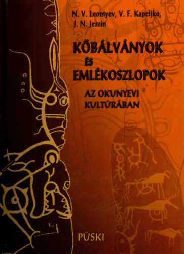 N. V. Leontyev; V. F. Kapeljko; J. N. Jeszin - Kblvnyok s emlkoszlopok az okunyevi kultrban
