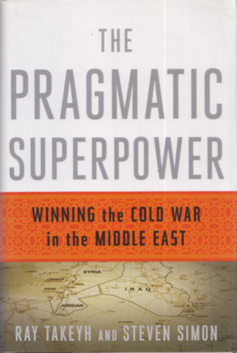 Simon, Steven Ray Takeyh - The Pragmatic Superpower (Winning the Cold War in the Middle East)