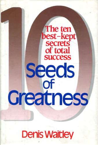 Denis Waitley - Seeds of Greatness: 10 Best Kept Secrets of Total Success
