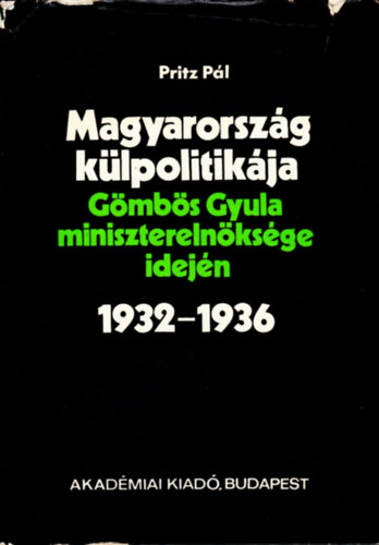 Pritz Pl - Magyarorszg klpolitikja Gmbs Gyula miniszterelnksge idejn 1932-1936.