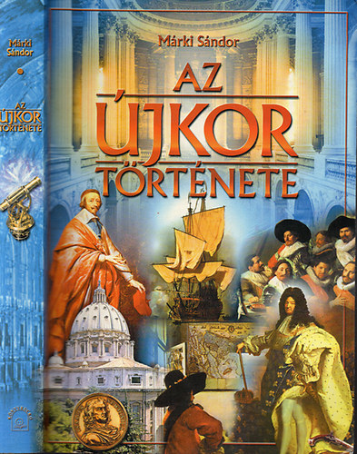 Dr. Márki Sándor egyetemi tanár - Egyetemes és hazai történelem III. kötet: Az újkor története (Reprint)