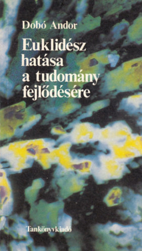 Dobó Andor - Euklidész hatása a tudomány fejlődésére