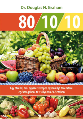 Dr. Douglas N. Graham - 80/10/10 - Egy trend, ami egyszerre kpes egyenslyt teremteni egszsgben, testslyban s letben