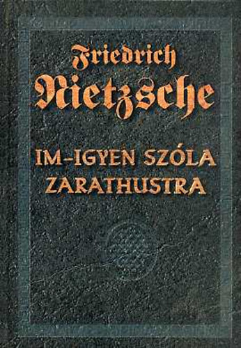 Friedrich Nietzsche - Im-gyen szla Zarathustra