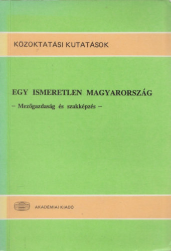 Forray R. K.- Gyrgyi Z.  (szerk.) - Egy ismeretlen Magyarorszg (mezgazdasg s szakkpzs)