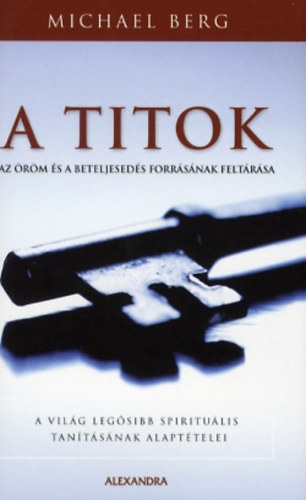 Michael Berg - A titok - Az �r�m �s a beteljesed�s forr�s�nak felt�r�sa - A vil�g leg�sibb spiritu�lis tan�t�s�nak alapt�telei