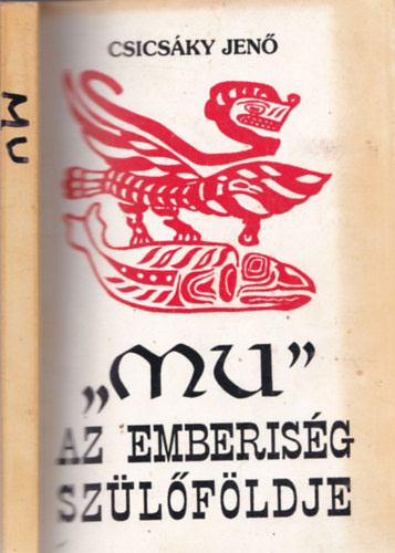 Csics�ky Jen� - MU - Az emberis�g sz�l�f�ldje (reprint)