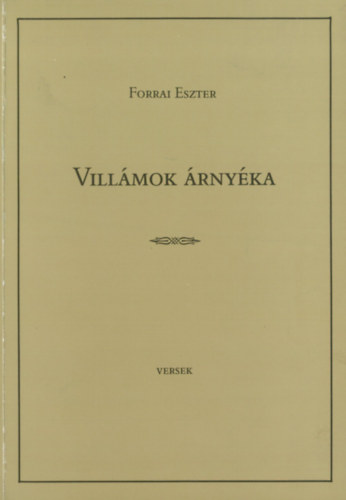 Forrai Eszter - Vill�mok �rny�ka. Versek (1984-1989)