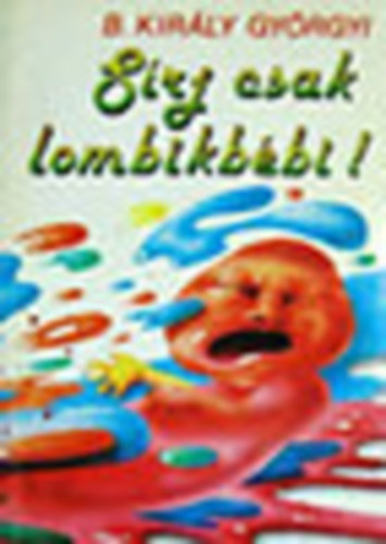 B. Kir�ly Gy�rgy - S�rj csak lombikb�bi!