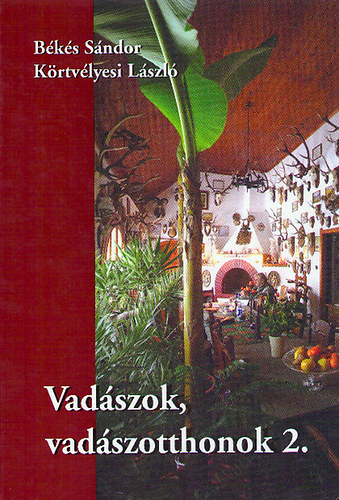 Bks Sndor; Krtvlyesi Lszl - Vadszok, vadszotthonok 2.