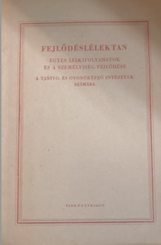Dr. Dr. Kiss Lajos Kiss Tihamr - Fejldsllektan - egyes lelkifolyamatok s a szemlyisg fejldse - a tant s vnkpz intzetek szmra
