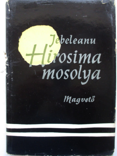 Eugen Jebeleanu - Hirosima mosolya
