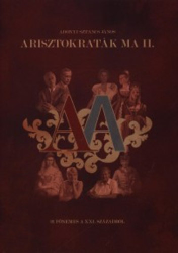 Adonyi Sztancs János - Arisztokraták ma II.- 21 főnemes a XXI. századból