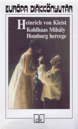 Heinrich von Kleist - Kohlhaas Mihly - Homburg hercege