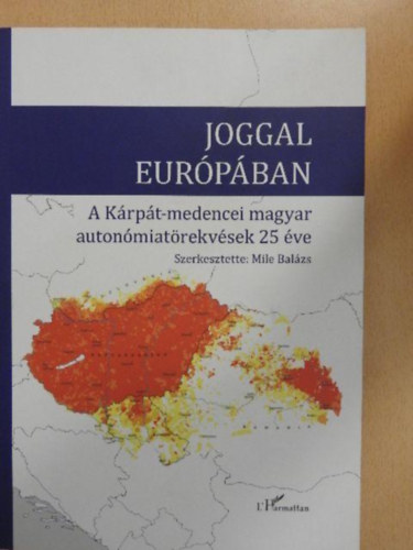 Dr. Mile Balzs, Dr. Kntor Zoltn, Dr. Molnr Tams, Dr. Varga Pter Szili Katalin - Joggal Eurpban - A Krpt-medencei magyar autonmiatrekvsek 25 ve