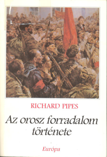 Richard Pipes - Az orosz forradalom trtnete
