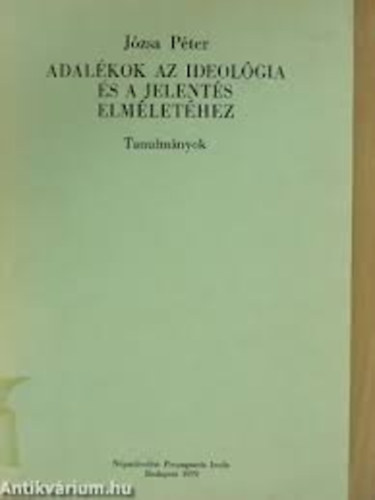 J�zsa P�ter - Adal�kok az ideol�gia �s a jelent�s elm�let�hez