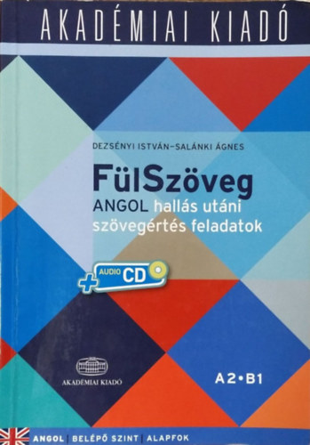 Dezsényi István - Salánki Ágnes - FülSzöveg - Angol hallás utáni szövegértés feladatok - A2-B1 (Belépő szint - Alapfok)