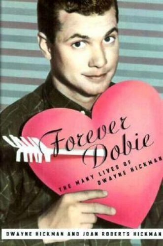 Dwayne Hickman - Forever Dobie: The Many Lives of Dwayne Hickman