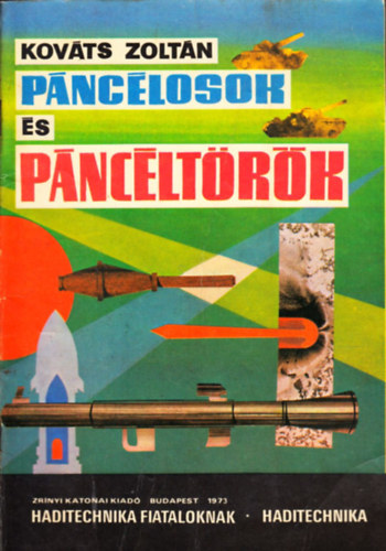Kováts Zoltán - Páncélosok és páncéltörők (Haditechnika fiataloknak)