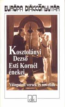 Kosztol�nyi Dezs� - Esti Korn�l �nekei - v�logatott versek �s novell�k