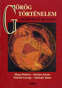 Sarkady J�nos, N�meth Gy�rgy, Kert�sz Istv�n Hegyi Dolores - G�r�g t�rt�nelem a kezdetekt�l Kr. e. 30-ig