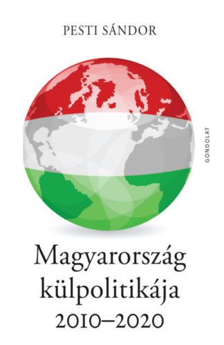 Pesti S�ndor - Magyarorsz�g k�lpolitik�ja 2010-2020