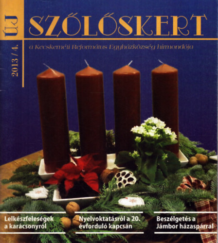 B�n Magdolna  (f�szerk:) - �j Sz�l�skert 2013/4. - a Kecskem�ti Reform�tus EGyh�zk�zs�g h�mond�ja