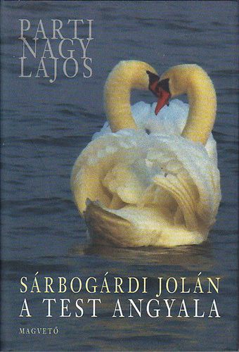 SZERZ� Parti Nagy Lajos SZERKESZT� Boldizs�r Ildik� - S�rbog�rdi Jol�n: A test angyala - HABSZ�DIA