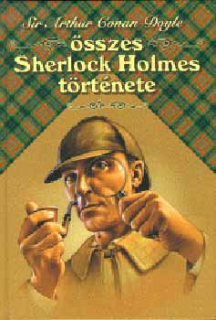 Arthur Conan Doyle - Sir Arthur Conan Doyle sszes Sherlock Holmes trtnete I.