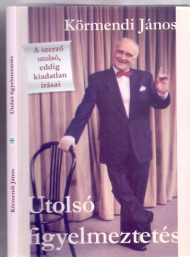 K�rmendi J�nos - Utols� figyelmeztet�s - A szerz� utols�, eddig kiadatlan �r�sai