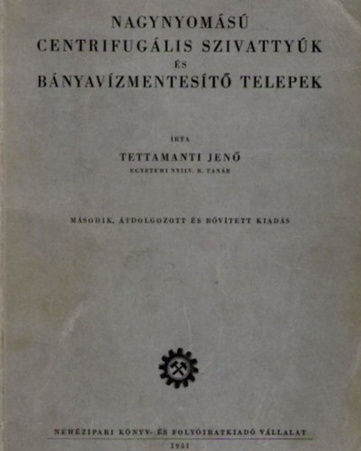 Tettamanti Jen� - Nagynyom�s� centrifug�lis szivatty�k �s b�nyav�zmentes�t� telepek