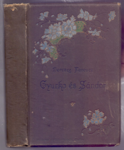 Herczeg Ferenc - Gyurka �s S�ndor (Ujabb adatok a Gyurkovics-fiuk t�rt�net�hez)