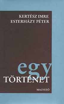 Kertsz Imre; Esterhzy Pter - Egy trtnet